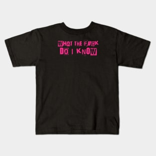 WTF Do I Know Kids T-Shirt